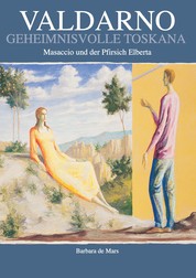 Valdarno geheimnisvolle Toskana - Masaccio und der Pfirsich Elberta