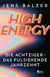 High Energy - Die Achtziger - das pulsierende Jahrzehnt