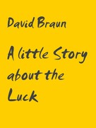 David Braun: A little Story about the Luck 