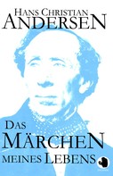 Hans Christian Andersen: Das Märchen meines Lebens 