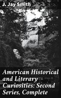 J. Jay Smith: American Historical and Literary Curiosities: Second Series, Complete 
