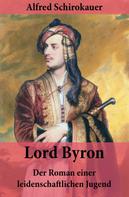 Alfred Schirokauer: Lord Byron - Der Roman einer leidenschaftlichen Jugend 