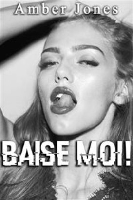 BAISE MOI !: Nouvelle Érotique, HARD, Tabou)