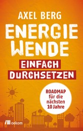 Energiewende einfach durchsetzen - Roadmap für die nächsten 10 Jahre