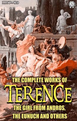 The Complete Works of Terence. Illustrated
