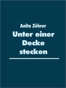 Anita Zöhrer: Unter einer Decke stecken 