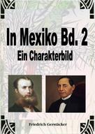 Friedrich Gerstäcker: In Mexiko Bd. 2 
