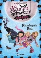 Nadja Fendrich: Die Vampirschwestern black & pink (Band 5) - Nachtflug mit Oma 
