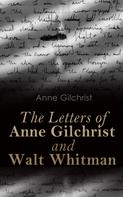 Anne Gilchrist: The Letters of Anne Gilchrist and Walt Whitman 