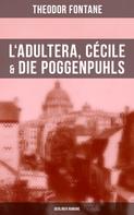 Theodor Fontane: L'Adultera, Cécile & Die Poggenpuhls (Berliner Romane) 