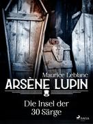 Maurice Leblanc: Arsène Lupin - Die Insel der 30 Särge 