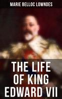 Marie Belloc Lowndes: The Life of King Edward VII 