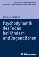 Damianos Korosidis: Psychodynamik des Todes bei Kindern und Jugendlichen 