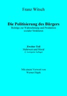 Franz Witsch: Die Politisierung des Bürgers, 2.Teil: Mehrwert und Moral 