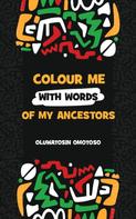 Oluwatosin Omotoso: Colour Me With Words of My Ancestors 