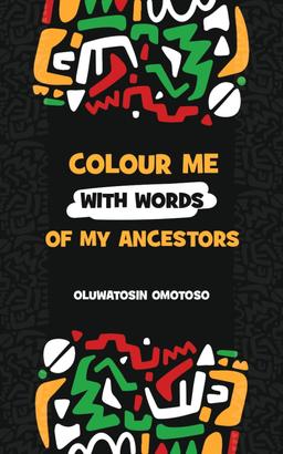 Colour Me With Words of My Ancestors