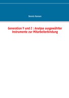Dennis Hansen: Generation Y und Z : Analyse ausgewählter Instrumente zur Mitarbeiterbindung 