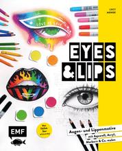Eyes and Lips – Vom TikTok Star e.l.u.c.e.y - Trendige Augen- und Lippenmotive mit Aquarell, Acryl, Markern und Co. malen – Mit Lucys Playlists