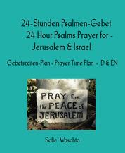24-Stunden Psalmen-Gebet 24 Hour Psalms Prayer for - Jerusalem & Israel - Gebetszeiten-Plan - Prayer Time Plan - D & EN