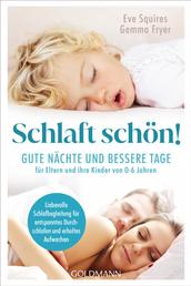 Schlaft schön! - Gute Nächte und bessere Tage für Eltern und ihre Kinder von 0-6 Jahren - Liebevolle Schlafbegleitung für entspanntes Durchschlafen und erholtes Aufwachen
