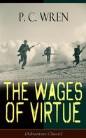 P. C. Wren: The Wages of Virtue (Adventure Classic) 