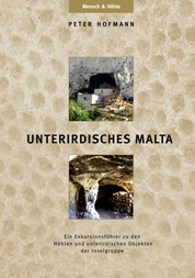 UNTERIRDISCHES MALTA - Ein Exkursionsführer zu den Höhlen und unterirdischen Objekten der Inselgruppe