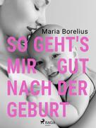 Maria Borelius: So geht's mir gut nach der Geburt 