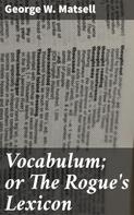 George W. Matsell: Vocabulum; or The Rogue's Lexicon 