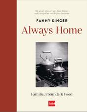 Always Home - Familie, Freunde & Food - Mit einem Vorwort von Alice Waters und Fotografien von Brigitte Lacombe
