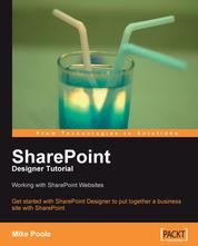 SharePoint Designer Tutorial: Working with SharePoint Websites - Get started with SharePoint Designer and learn to put together a business website with SharePoint with this book and eBook