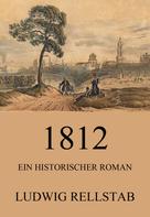 Ludwig Rellstab: 1812 - Ein historischer Roman 