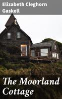 Elizabeth Cleghorn Gaskell: The Moorland Cottage 