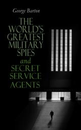 The World's Greatest Military Spies and Secret Service Agents - The History of Espionage – True Crime Stories