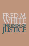 Fred M. White: The Ends of Justice 