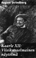 August Strindberg: Kaarle XII: Viisikuvaelmainen näytelmä 