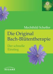 Die Original Bach-Blütentherapie - Der schnelle Einstieg