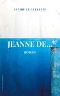 Claire Le Guellaff: Jeanne De... 