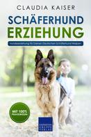 Claudia Kaiser: Schäferhund Erziehung - Hundeerziehung für Deinen Deutschen Schäferhund Welpen 