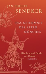 Das Geheimnis des alten Mönches - Märchen und Fabeln aus Burma