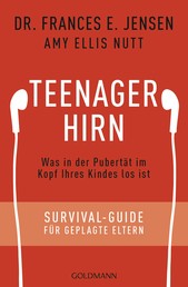Teenager-Hirn - Was in der Pubertät im Kopf Ihres Kindes los ist - Survival-Guide für geplagte Eltern
