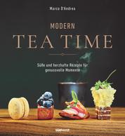 Modern Tea Time - Gemeinsam genießen - süße und salzige Rezepte für jeden Anlass