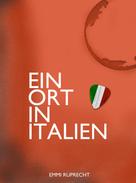 Emmi Ruprecht: Ein Ort in Italien 