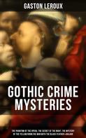 Gaston Leroux: GOTHIC CRIME MYSTERIES 