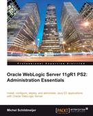 Michel Schildmeijer: Oracle WebLogic Server 11gR1 PS2: Administration Essentials 