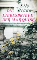 Lily Braun: Die Liebesbriefe der Marquise 