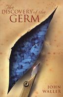 John Waller: The Discovery of the Germ 