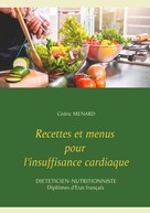 Cédric Menard: Recettes et menus pour l'insuffisance cardiaque 