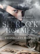 Arthur Conan Doyle: Un escándalo en Bohemia 