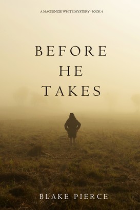 Before He Takes (A Mackenzie White Mystery—Book 4)