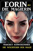Margret Schwekendiek: Eorin die Magierin 12: Die Wächterin der Magie 